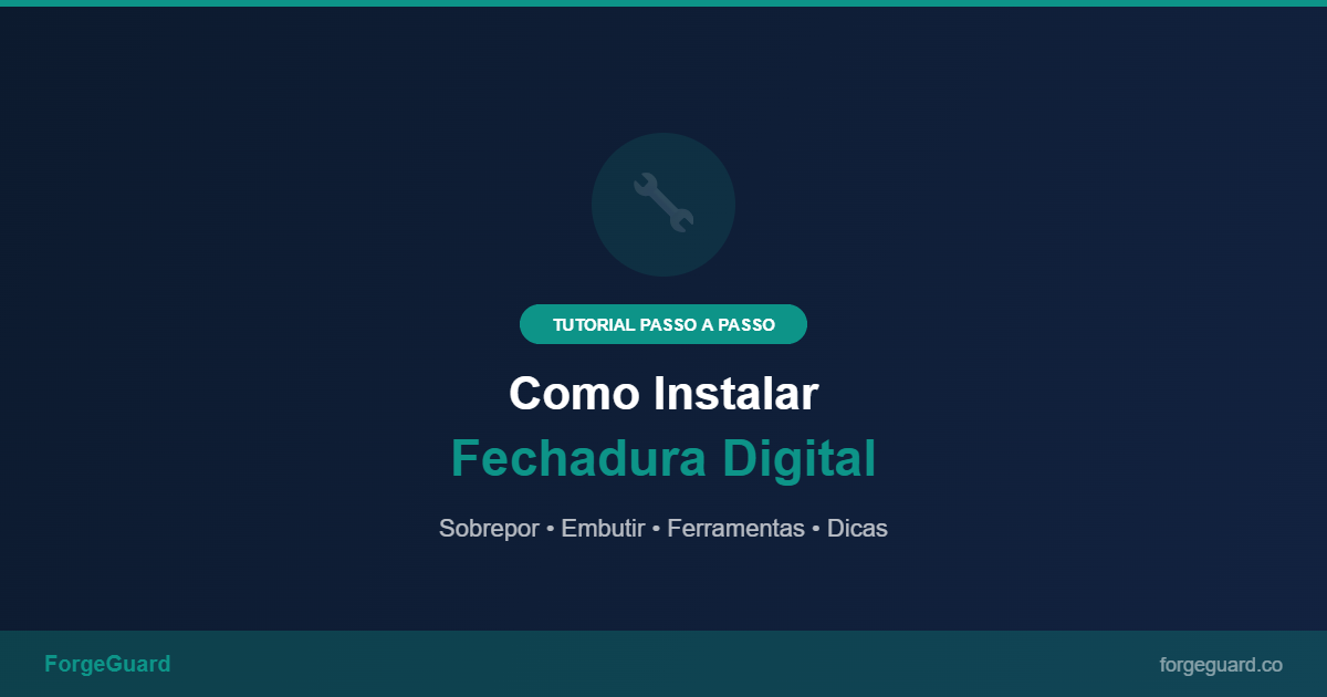 Como Instalar Fechadura Digital: Guia Passo a Passo (2026) — ForgeGuard