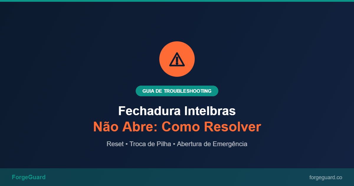 Guia de troubleshooting fechaduras digitais Intelbras — ForgeGuard